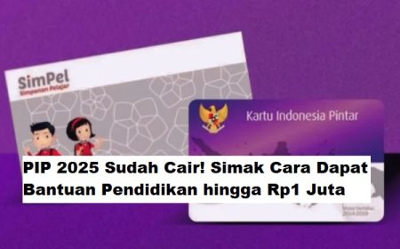 PIP 2025 Sudah Cair! Begini Cara Dapat Bantuan Pendidikan hingga Rp1 Juta